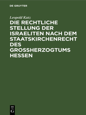 cover image of Die rechtliche Stellung der Israeliten nach dem Staatskirchenrecht des Grossherzogtums Hessen